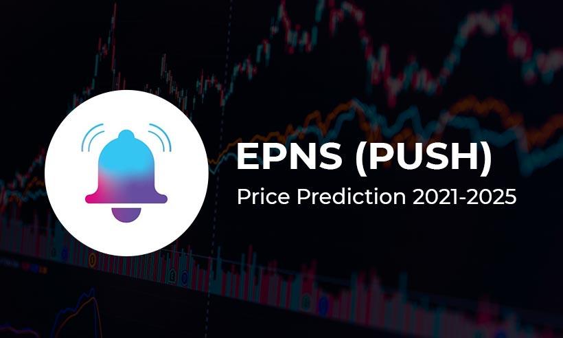 EPNS (PUSH) Price Prediction 2021-2025: Will PUSH Reach $15 by 2025? 