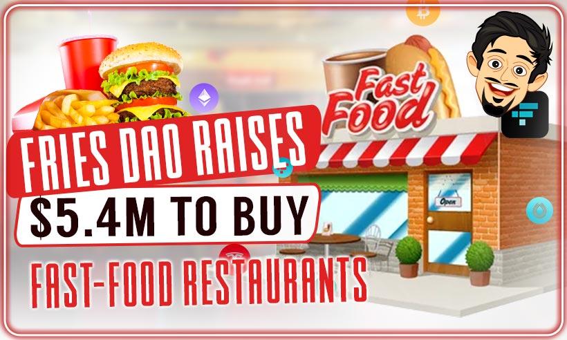 Fries DAO Has Raised $5.4M to Buy Fast Food Restaurants