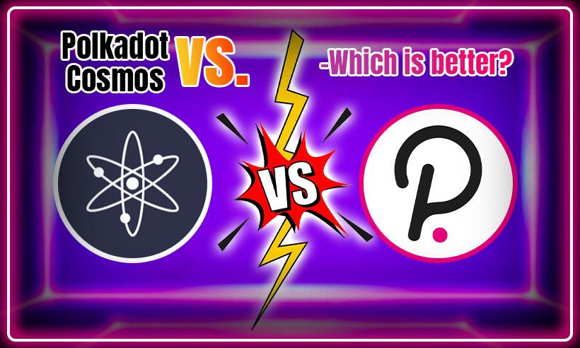 Polkadot vs. Cosmos-Which One is Better?