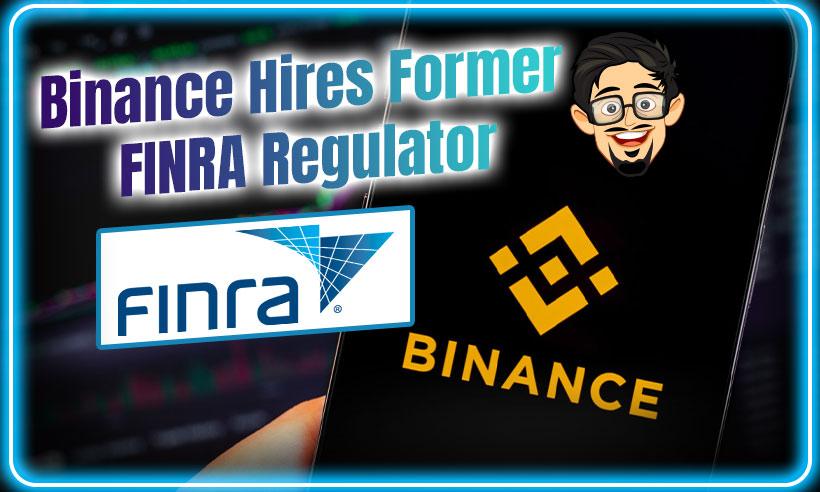 Binance Hires Former FINRA Regulator for Compliance Role