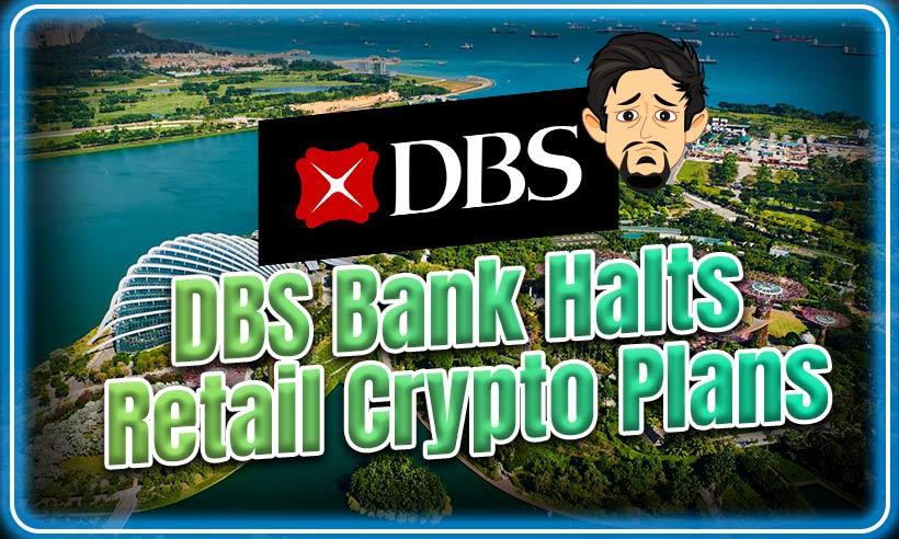 Singapore’s DBS Bank Ditches Plans to Offer Retail Crypto Trading