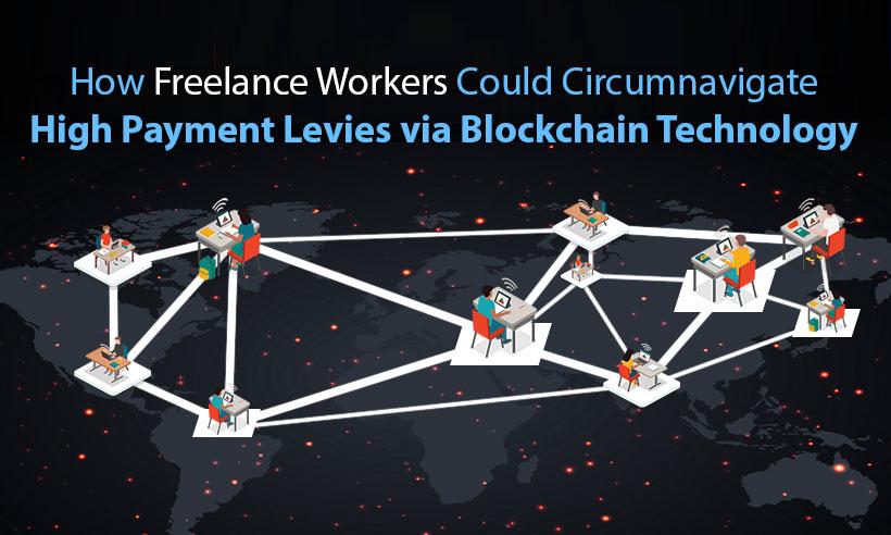 How Freelance Workers Could Circumnavigate High Payment Levies via Blockchain Technology