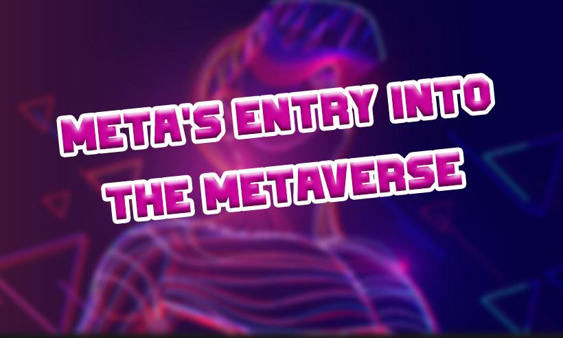 Meta's Entry into The Metaverse: Latest Developments 