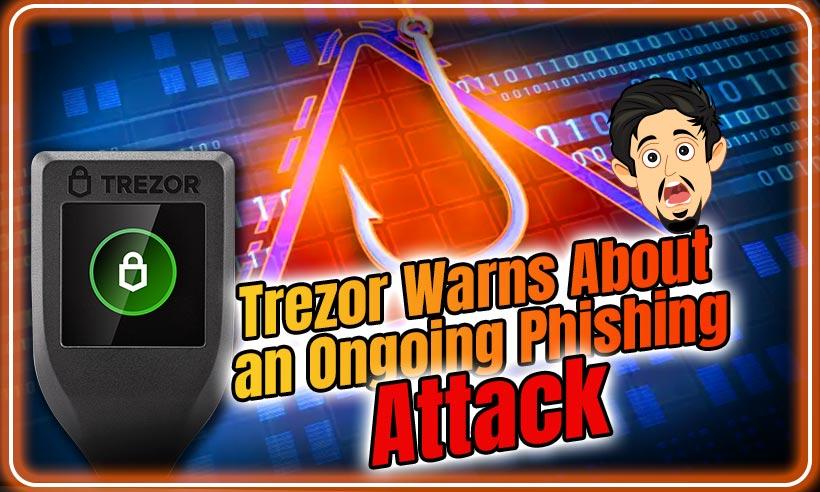 Hardware Wallet Trezor Alerts Users on an Ongoing Phishing Attack