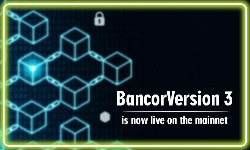 Bancor Version 3 is Now Live On The Mainnet