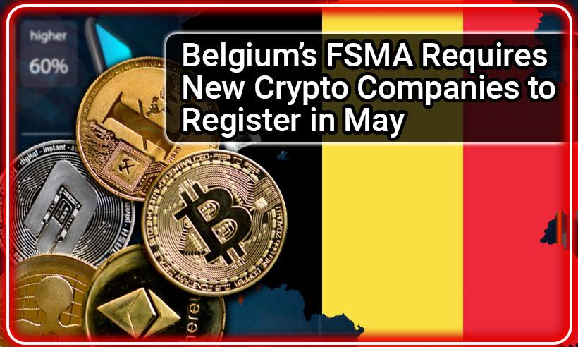 Belgium’s FSMA Requires New Crypto