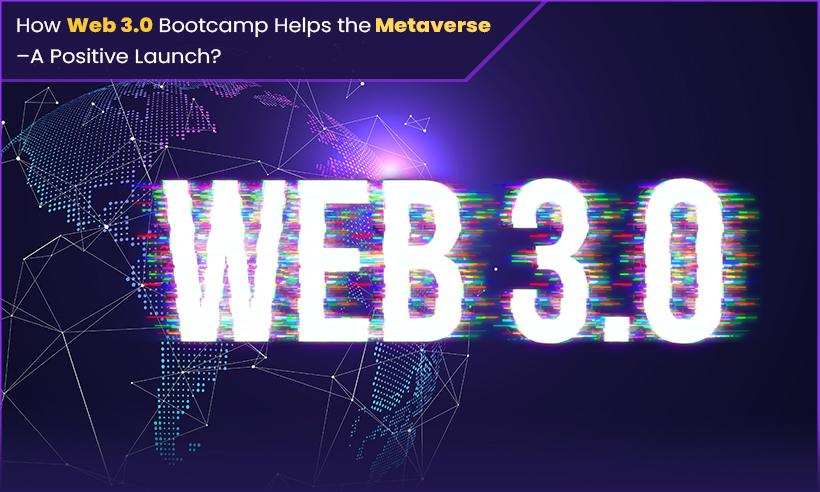 How Web 3.0 Bootcamp Helps the Metaverse - A Positive Launch?