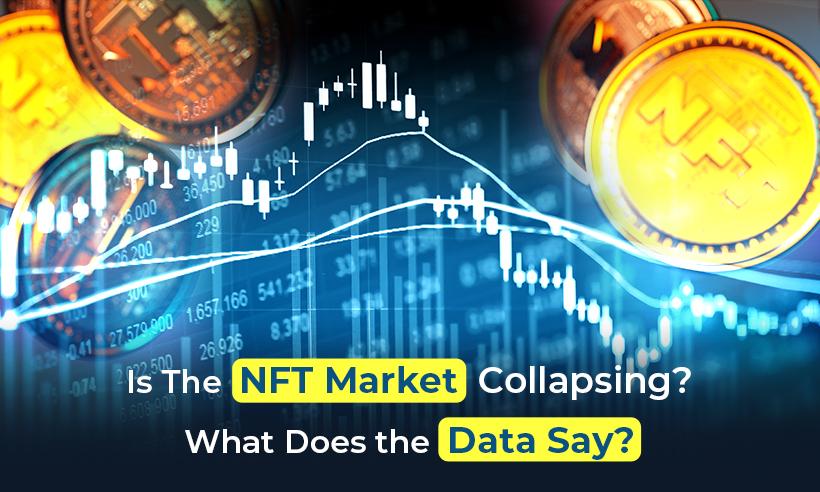 Is The NFT Market Collapsing? What Does the Data Say?