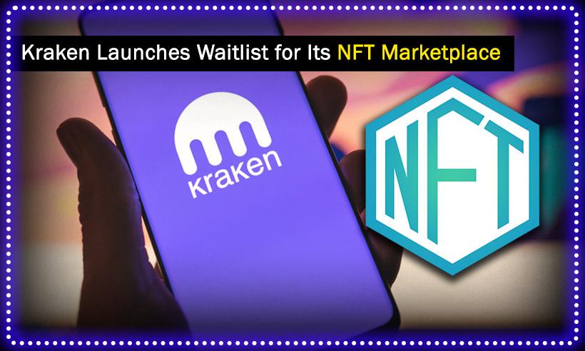 Kraken Opens Waitlist for Its Upcoming NFT Marketplace