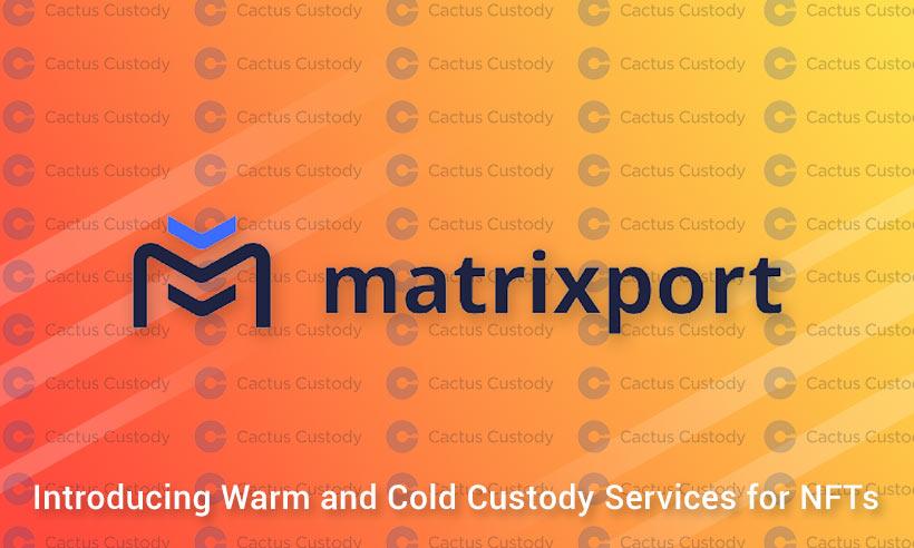 Matrixport Launches Warm and Cold Custody Services for NFTs