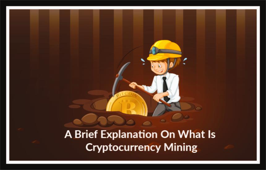 A Brief Explanation On What Is Cryptocurrency Mining