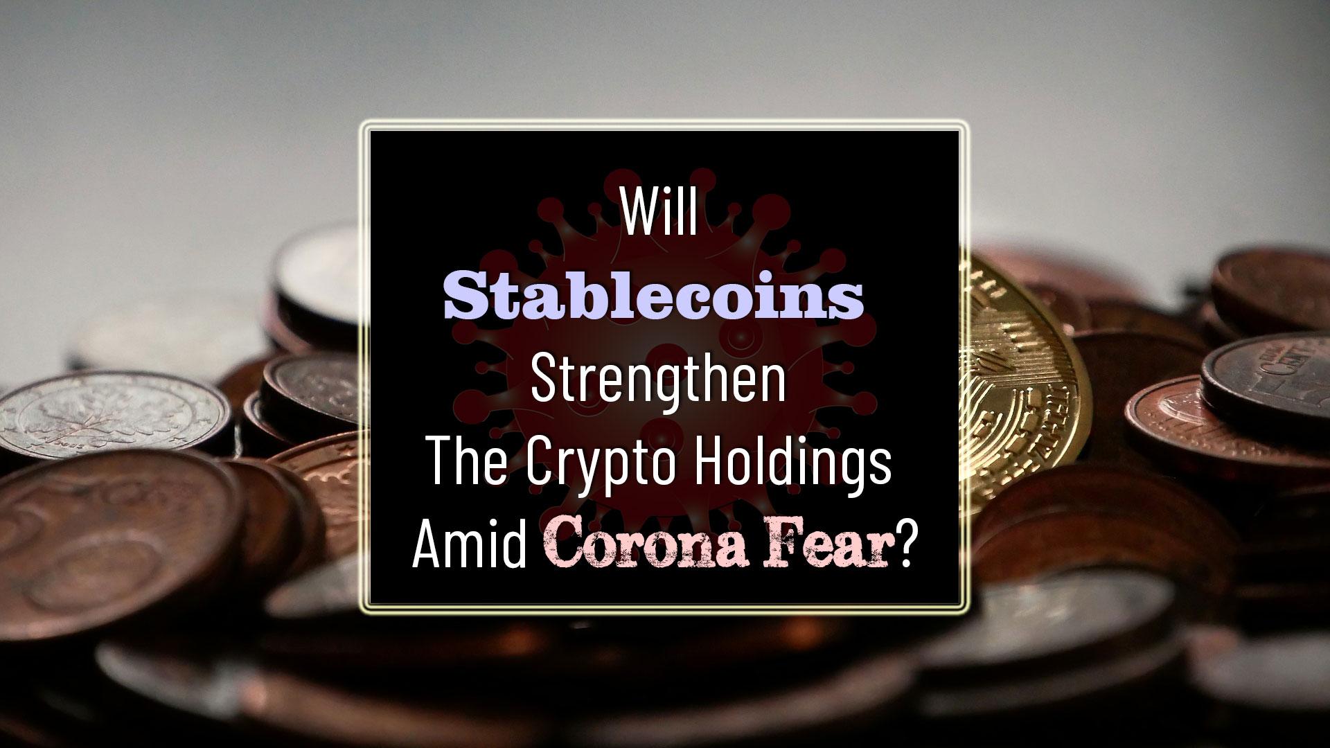 Will Stablecoins Strengthen The Crypto Holdings Amid Corona Fear?