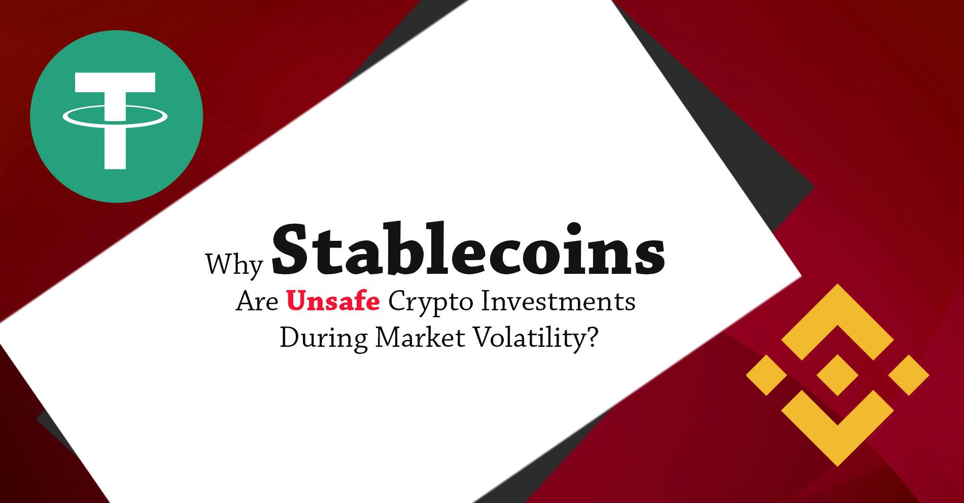 Why Stablecoins Are Unsafe Crypto Investments During Market Volatility?