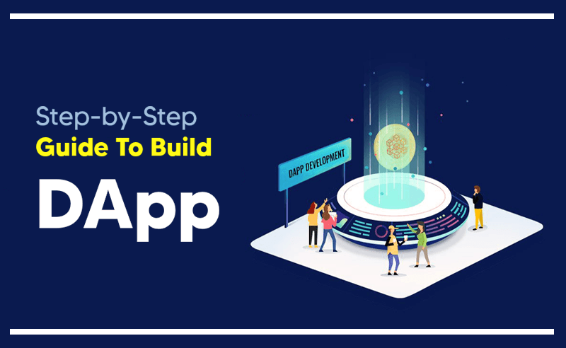 How To Build Decentralized App (DApps)? | Step-by-Step Guide