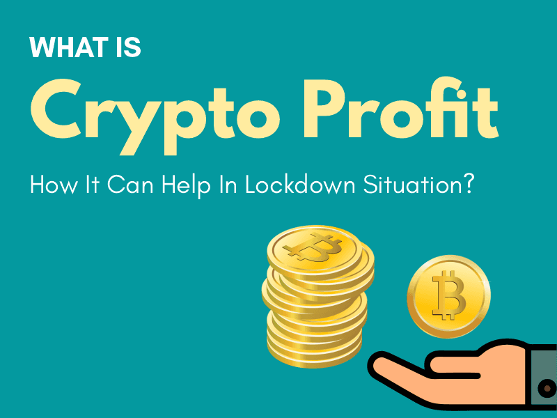 What Is Crypto Profit? How It Can Help In Lockdown Situation