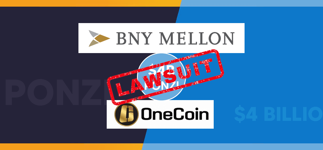 BNY Mellon’s Involvement In $4 Billion Ponzi Scheme OneCoin, Investor Files Lawsuit