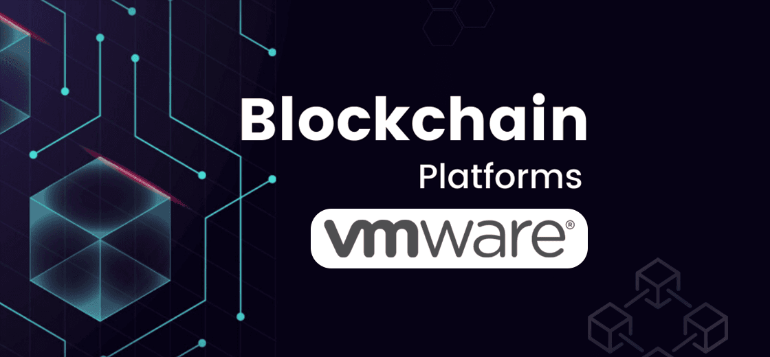 VMware Launches Enterprise Blockchain Platform