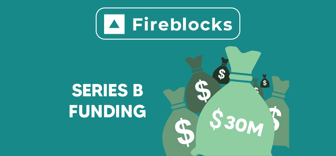 Fireblocks Secures $30 Million Funding in Series B Funding