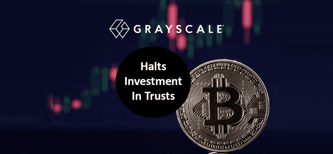 Grayscale halts investment in trusts