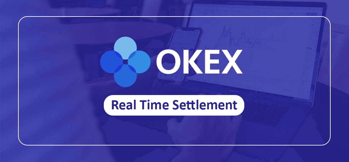 OKEx Announces the Launch of Real-time Settlement on Its Platform