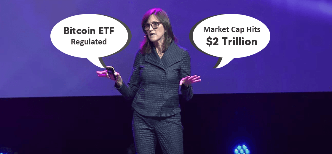 Cathie Wood Believes BTC ETF to be Regulated Until Market Cap Hits $2T