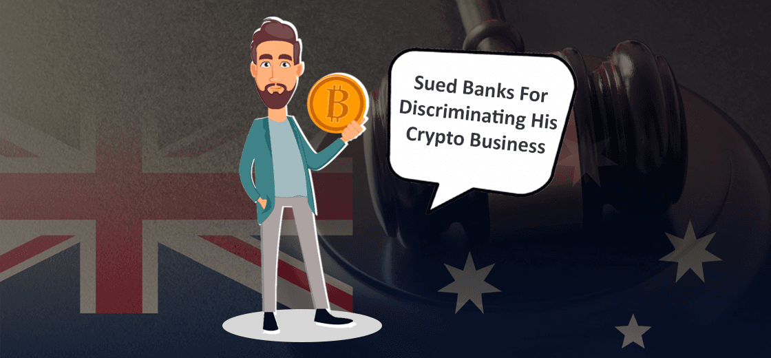 Australian Bitcoiner Sues Banks for Discriminating His Crypto Business