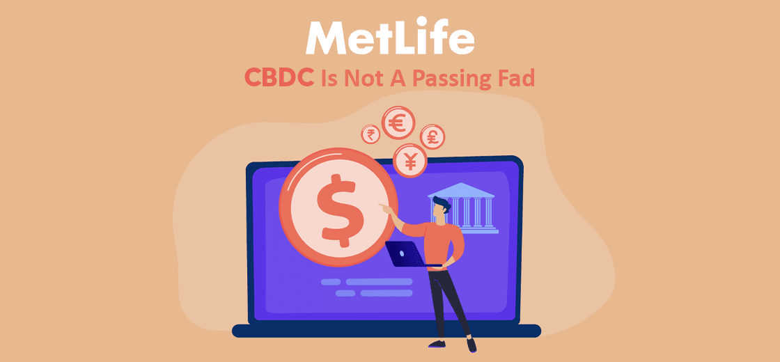 MetLife Believes Central Bank Digital Currencies Not a Passing Fad