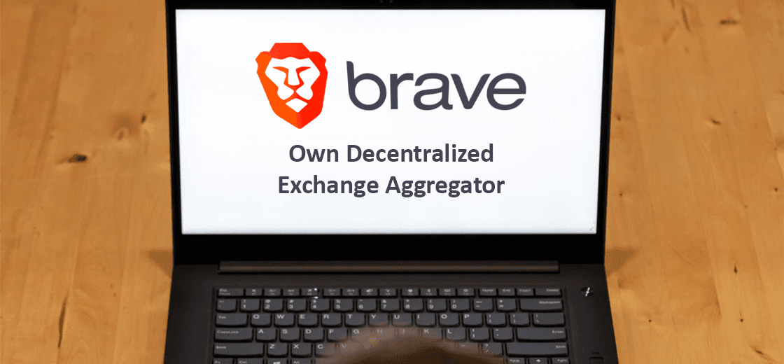 Brave Browser to Build Its Own Decentralized Exchange Aggregator