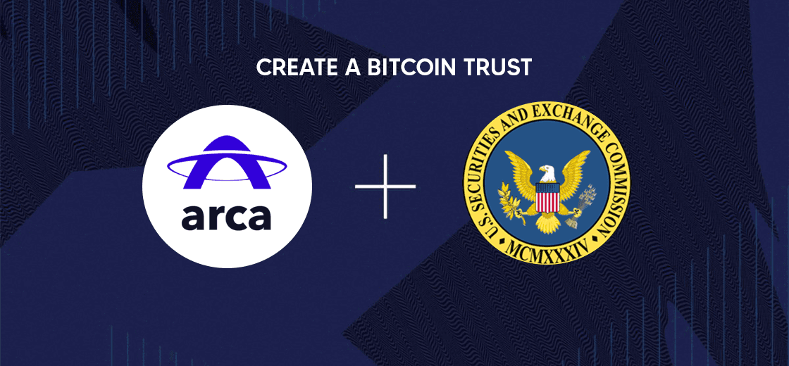 Crypto Fund Arca Files with the US SEC to Create a Bitcoin Trust