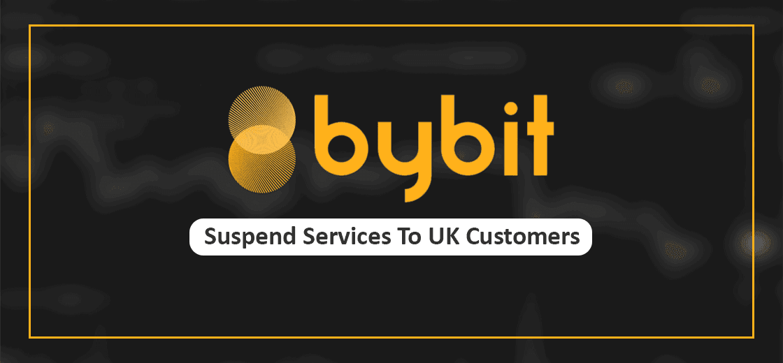 Crypto Exchange Bybit to Suspend Services To UK Customers