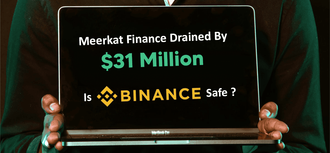 Meerkat Finance Drained By $31 Million Due to hack. Is Binance Safe?