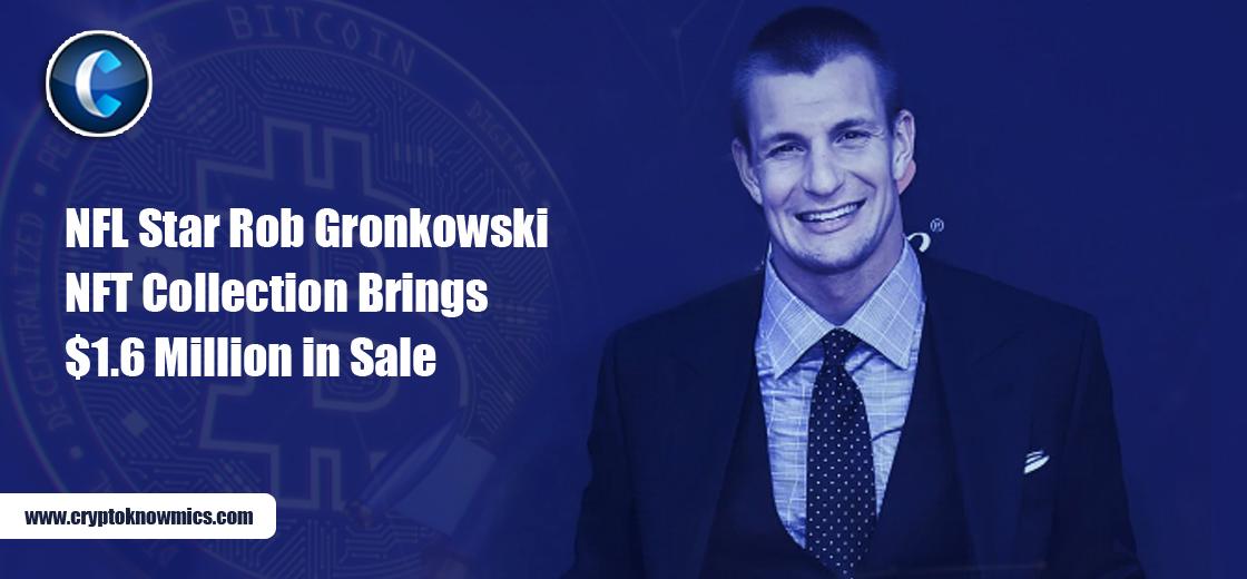 NFL Star Rob Gronkowski NFT Collection Brings $1.6 Million in Sales