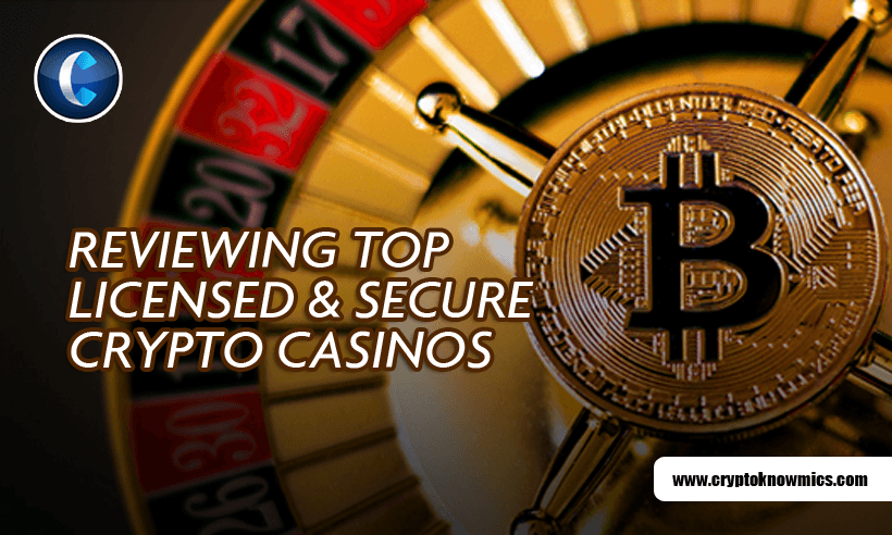 Reviewing Top Licensed & Secured Crypto Casinos