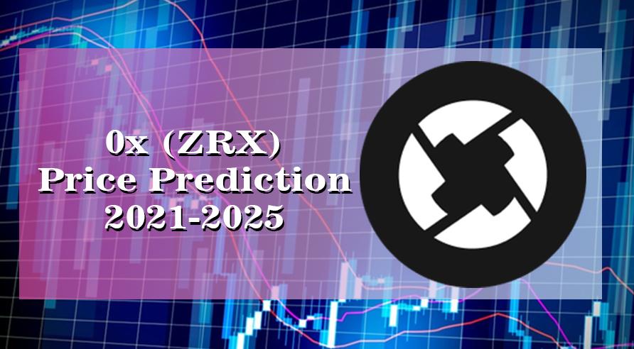 0x (ZRX) Price Prediction 2021-2025: Is ZRX Set to Reach $3 by 2021?