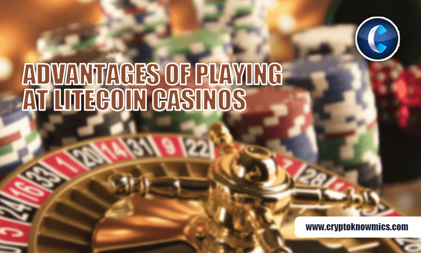 Advantages of Playing at Litecoin Casinos
