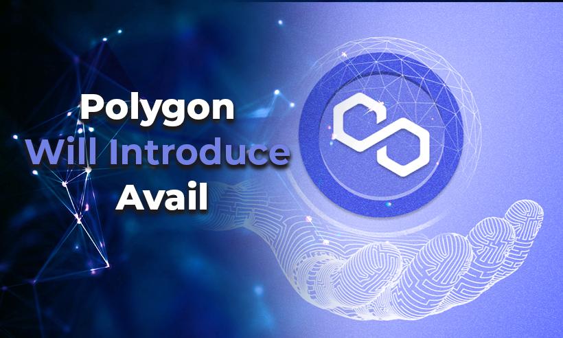 Polygon Will Introduce Avail, An All-Purpose Blockchain