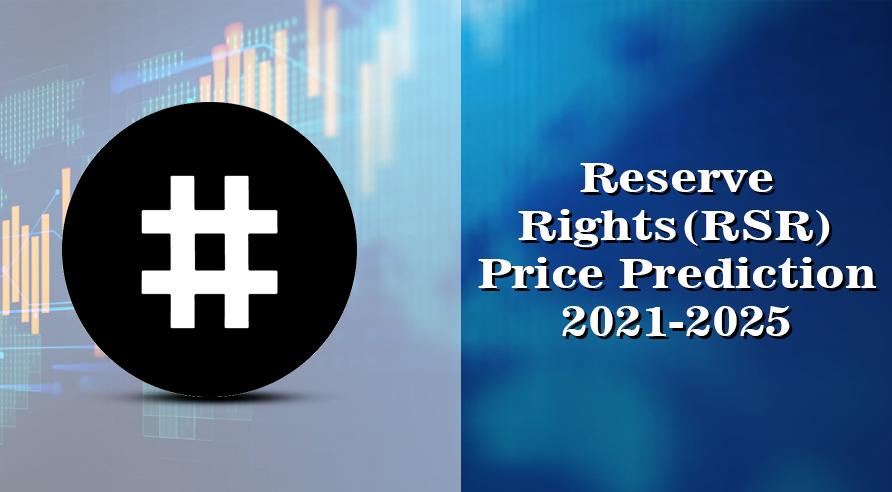 Reserve Rights Price Prediction 2021-2025: Is RSR Set to Reach $2 by 2021?