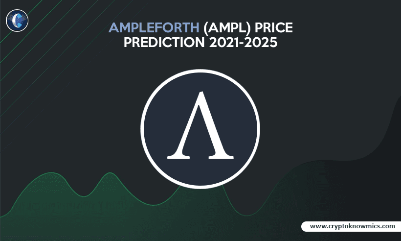 Ampleforth (AMPL) Price Prediction 2021-2025: Will AMPL Reach $10 by 2021?
