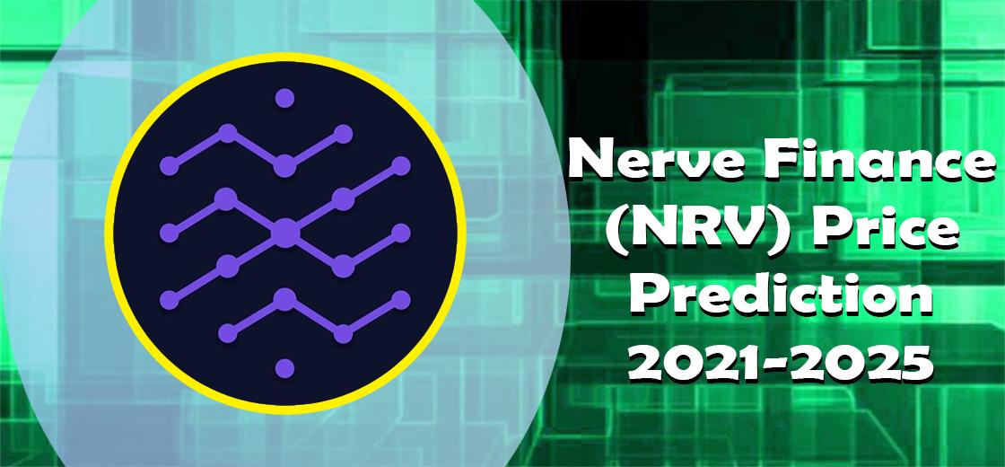 Nerve Finance (NRV) Price Prediction 2021-2025: Will NRV Reach $1 by 2021?