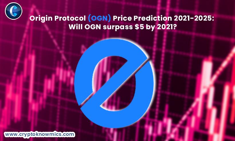 Origin Protocol (OGN) Price Prediction 2021-2025: Will OGN Surpass $5 by 2021?