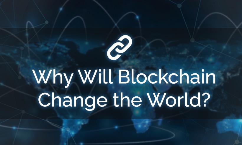 Why Will Blockchain Change the World?