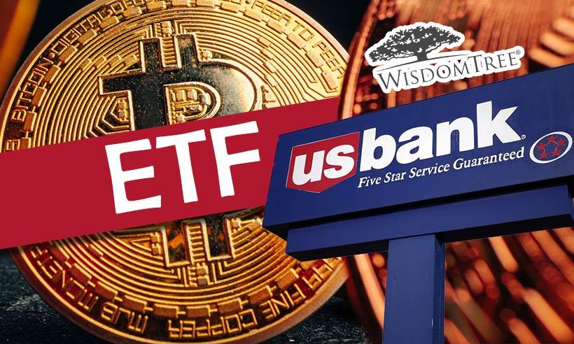 WisdomTree Revises Bitcoin ETF Application, Naming U.S. Bank as Custodian