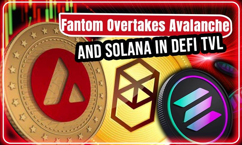 Fantom (FTM) Overtakes Avalanche and Solana in DeFi TVL