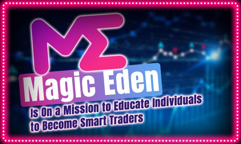 Magic Eden Is On a Mission to Educate Individuals to Become Smart Traders