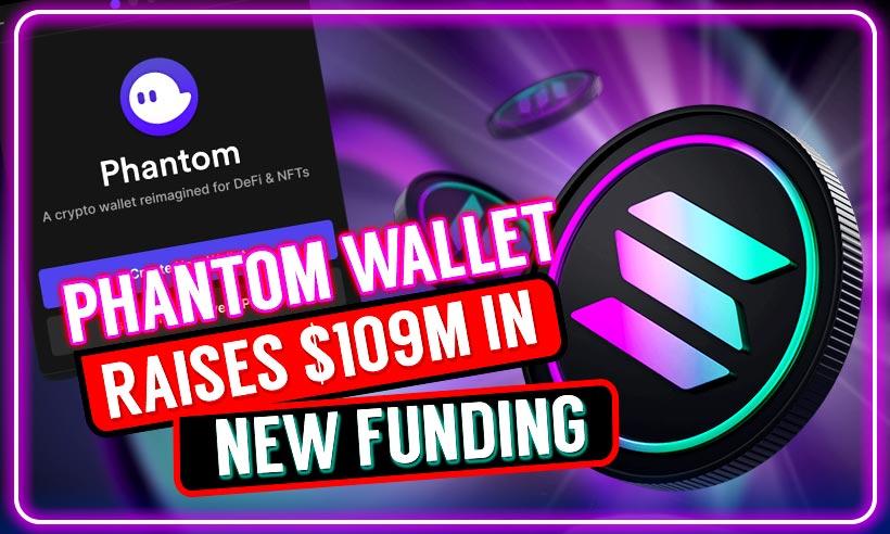 Phantom Wallet Attains Unicorn Status After Raising $109M
