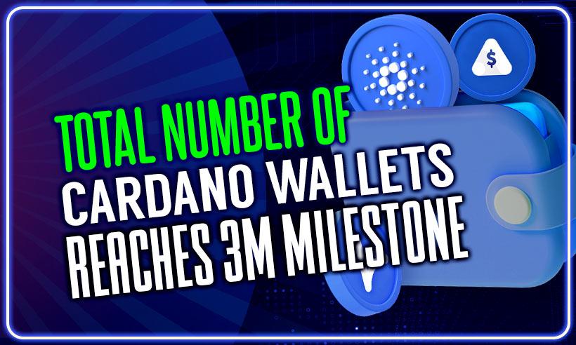 Total Number of Cardano Wallets Reaches 3M Milestone
