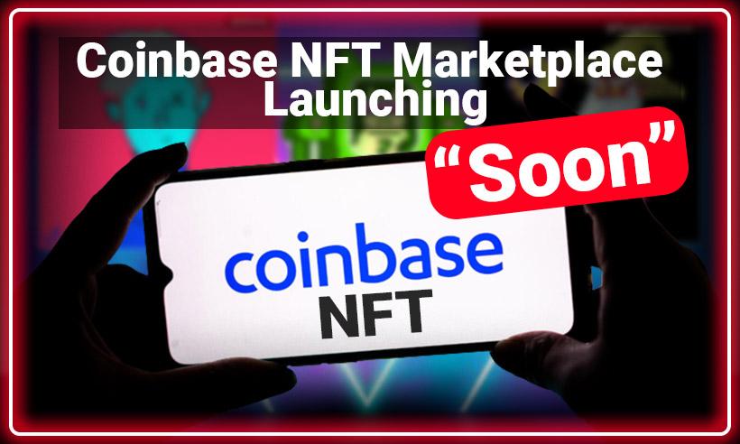 Coinbase NFT Marketplace is Coming “Soon”