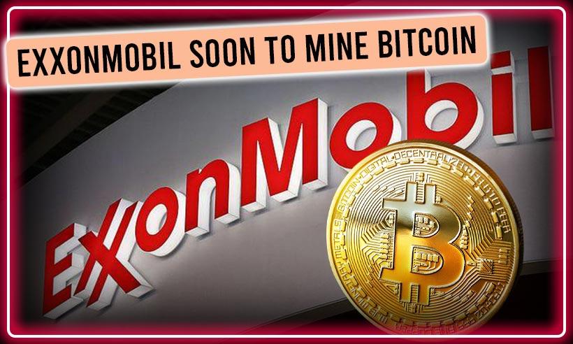 Gas Giant ExxonMobil Will Soon Mine Bitcoin With Natural Gas