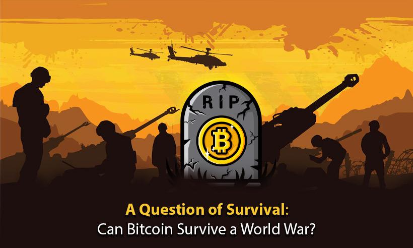 A Question of Survival: Can Bitcoin Survive a World War?