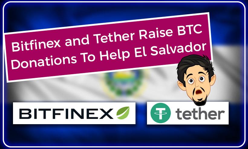 Bitfinex and Tether Set Up Relief Fund To Help Affected El Salvador Citizens